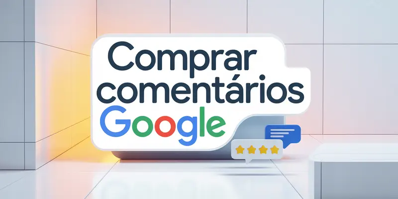 Comprar Comentários Google: Como Funciona e Vale a Pena?