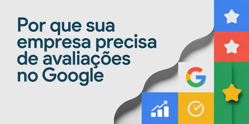Por Que Sua Empresa Precisa de Avaliações no Google em 2025